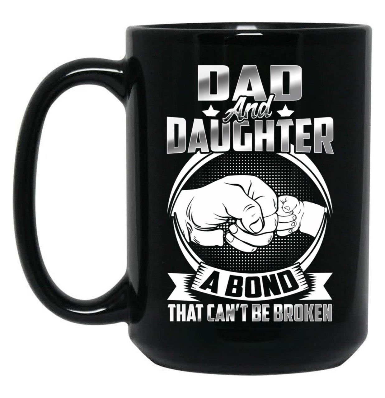 Dad And Daughter A Bond That Cant Be Broken Black Coffee Mug