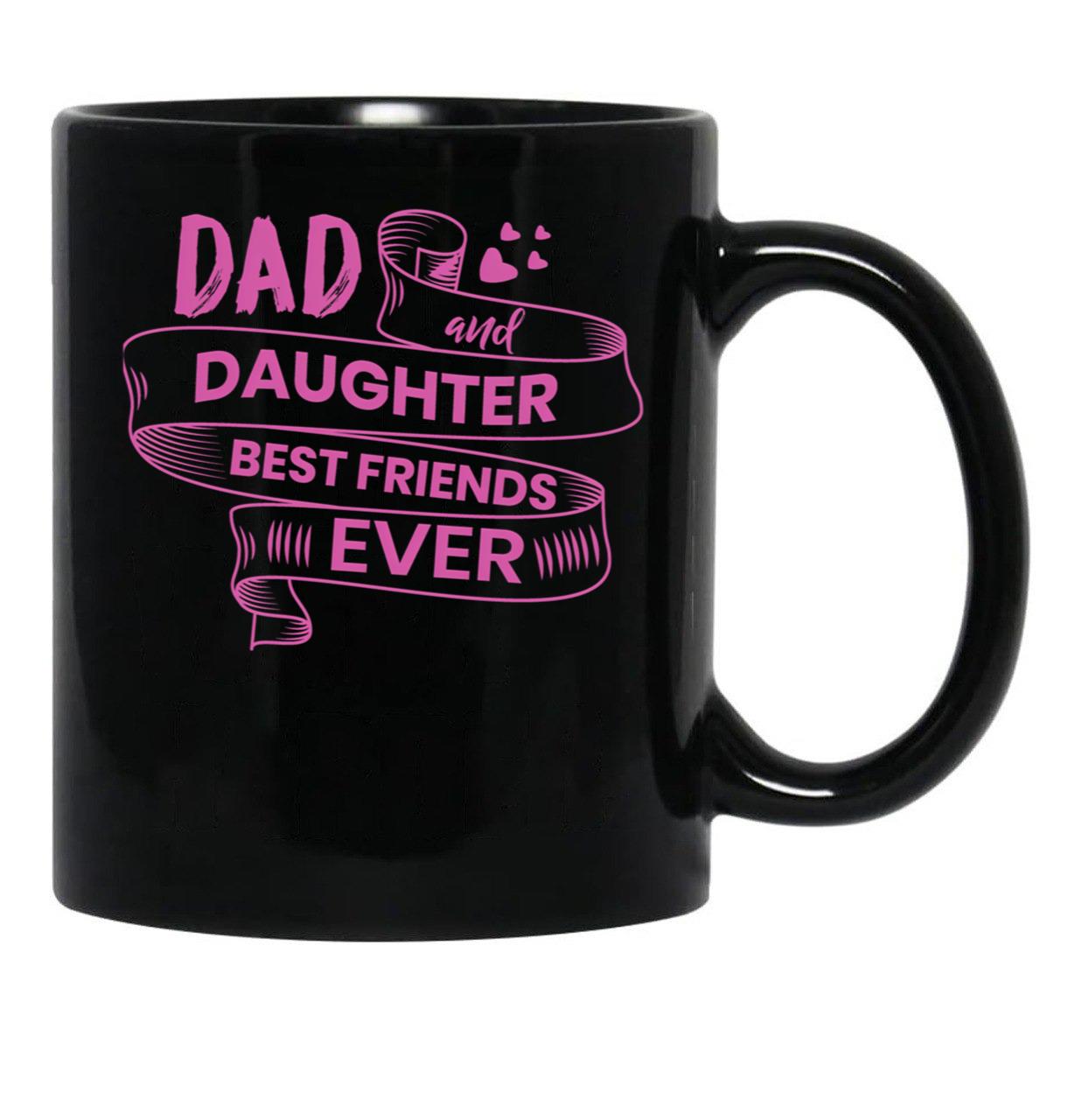 Dad And Daughter Best Friends Ever Black Coffee Mug - Black