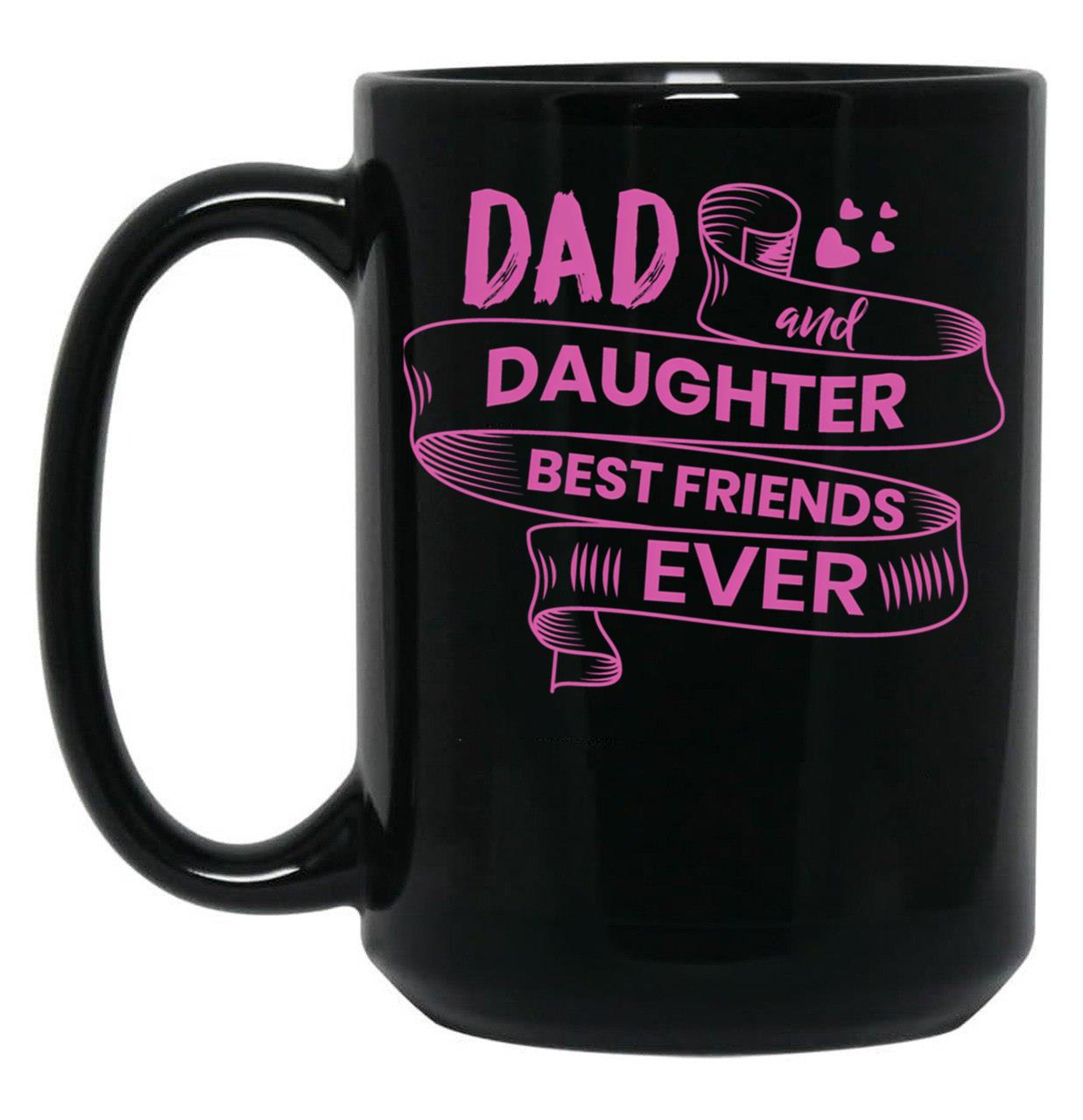 Dad And Daughter Best Friends Ever Black Coffee Mug