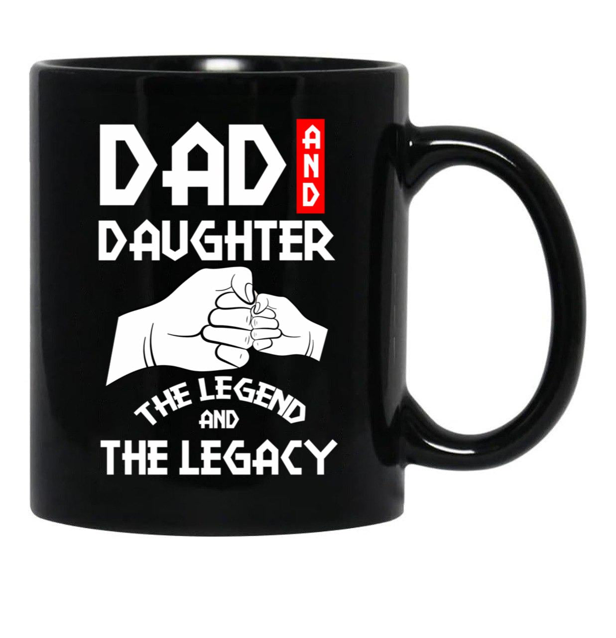 Dad And Daughter The Legend And The Legacy Black Coffee Mug - Black