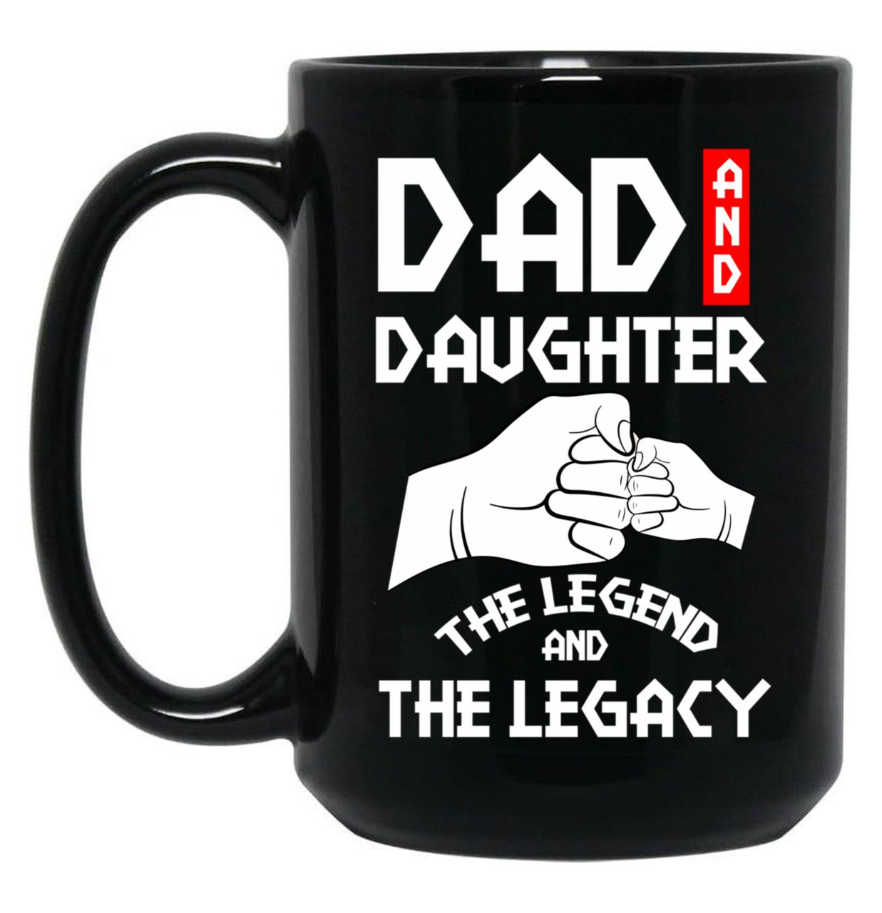 Dad And Daughter The Legend And The Legacy Black Coffee Mug