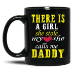 Dad And Fathers Day -There Is A Girl She Stole My Heart She Calls Me Daddy Black Coffee Mug