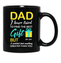 Dad I Have Tried To Find The Best Gift For You But I Couldn'T Find Anything Greater Than You Black Coffee Mug - Black