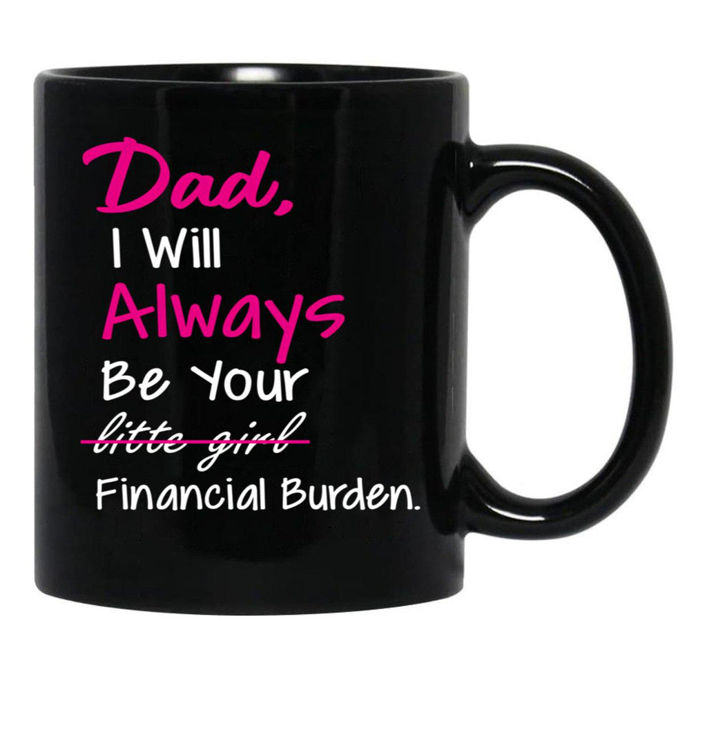 Dad I Will Always Be Your Financial Burden (1) Black Coffee Mug - Black