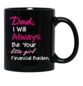 Dad I Will Always Be Your Financial Burden (1) Black Coffee Mug - Black
