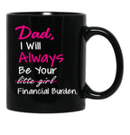 Dad I Will Always Be Your Financial Burden (1) Black Coffee Mug - Black