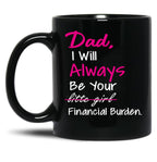 Dad I Will Always Be Your Financial Burden (1) Black Coffee Mug