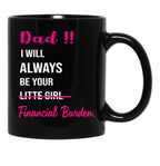 Dad I Will Always Be Your Financial Burden (2) Black Coffee Mug - Black