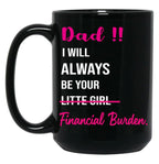Dad I Will Always Be Your Financial Burden (2) Black Coffee Mug
