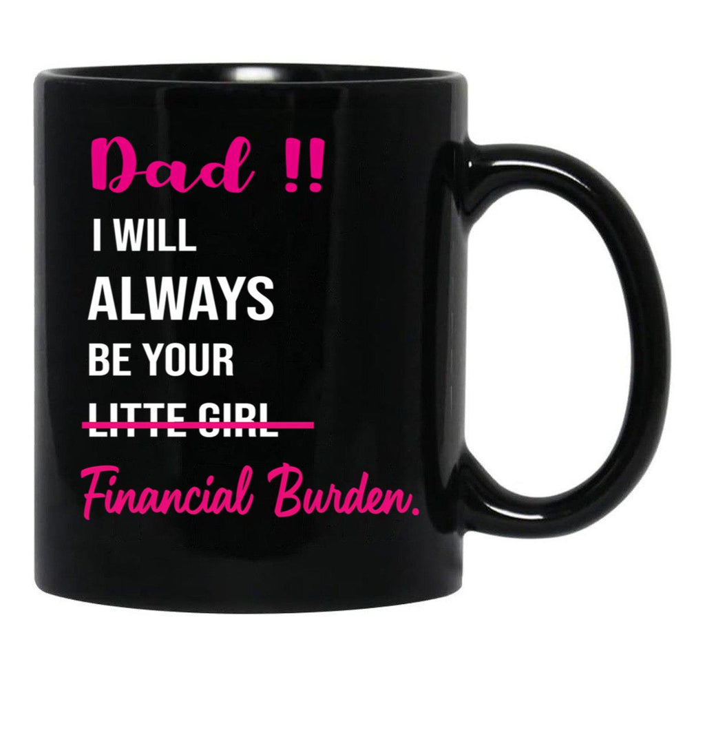 Dad I Will Always Be Your Financial Burden (3) Black Coffee Mug - Black