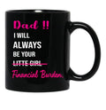 Dad I Will Always Be Your Financial Burden (3) Black Coffee Mug - Black