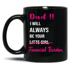 Dad I Will Always Be Your Financial Burden (3) Black Coffee Mug