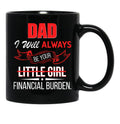 Dad I Will Always Be Your Financial Burden Black Coffee Mug - Black