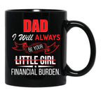 Dad I Will Always Be Your Financial Burden Black Coffee Mug - Black