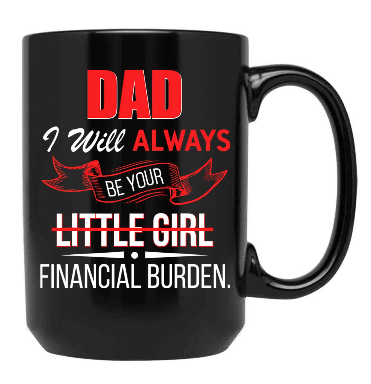 Dad I Will Always Be Your Financial Burden Black Coffee Mug - Black