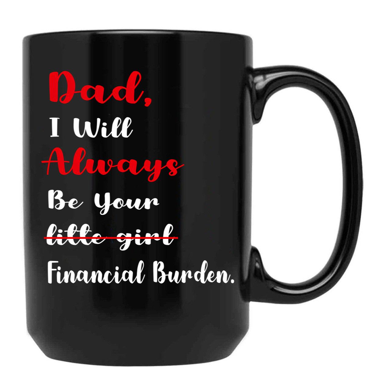 Dad I Will Always Be Your Financial I Will Always Black Coffee Mug - Black