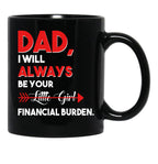 Dad I Will Always Be Your Little Girl Financial Burden Funny Dad Gift For Dad Father Fathers Day Gif Black Coffee Mug - Black