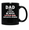 Dad I Will Always Be Your Little Girl Financial Burden (1) Black Coffee Mug - Black