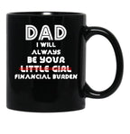 Dad I Will Always Be Your Little Girl Financial Burden (1) Black Coffee Mug - Black