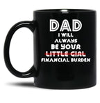 Dad I Will Always Be Your Little Girl Financial Burden (1) Black Coffee Mug