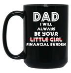Dad I Will Always Be Your Little Girl Financial Burden (1) Black Coffee Mug