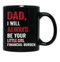 Dad I Will Always Be Your Little Girl Financial Burden Black Coffee Mug - Black