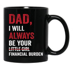 Dad I Will Always Be Your Little Girl Financial Burden Black Coffee Mug - Black