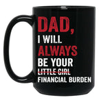 Dad I Will Always Be Your Little Girl Financial Burden Black Coffee Mug