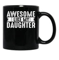 Dad Joke Awesome Like My Daughter Funny Fathers Day Gift For Daddy Of Girl Black Coffee Mug - Black