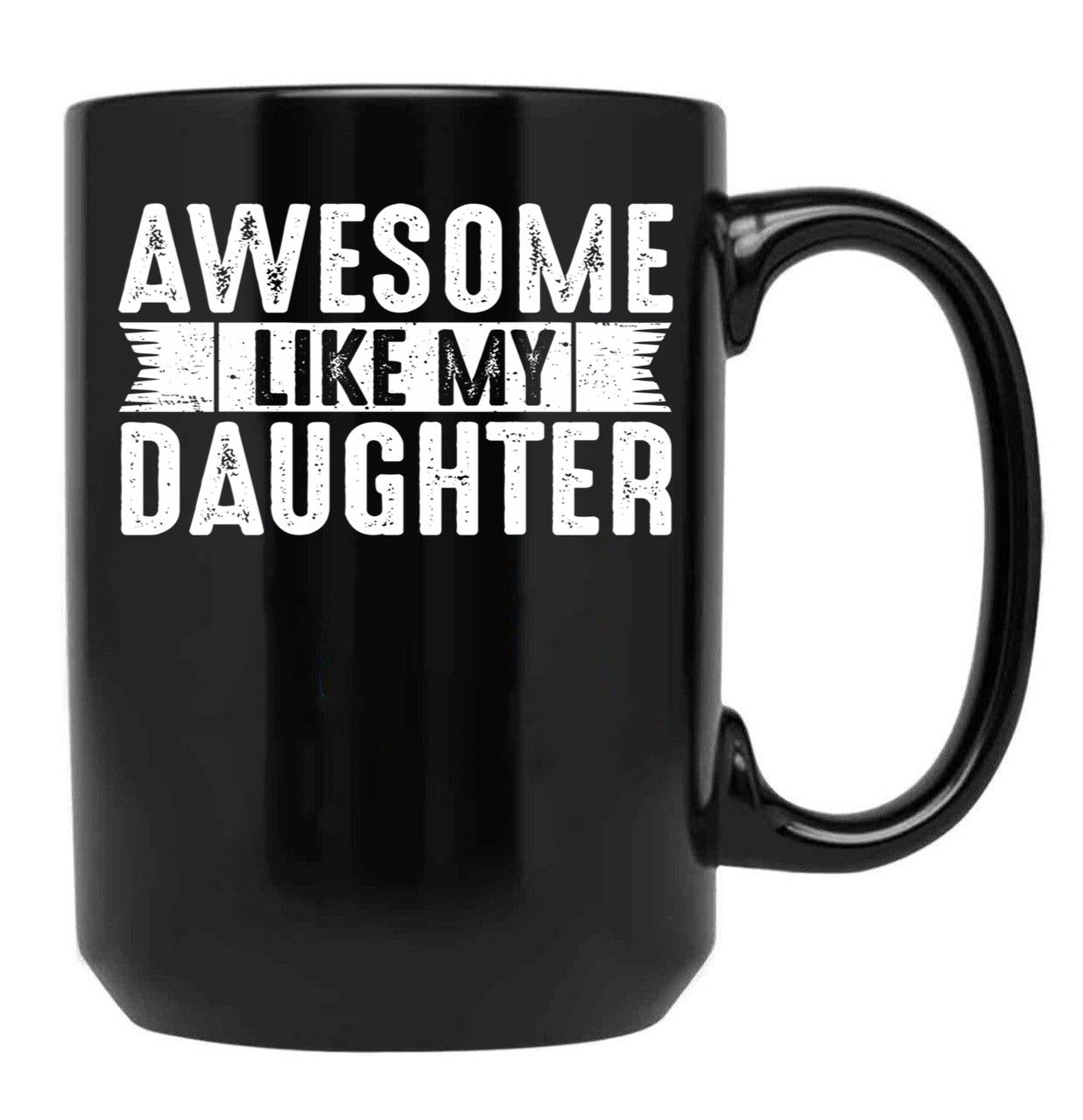 Dad Joke Awesome Like My Daughter Funny Fathers Day Gift For Daddy Of Girl Black Coffee Mug - Black
