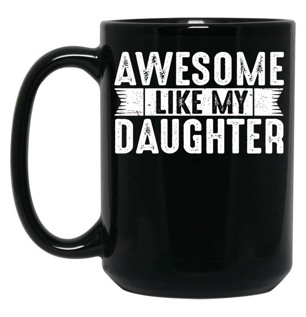 Dad Joke Awesome Like My Daughter Funny Fathers Day Gift For Daddy Of Girl Black Coffee Mug