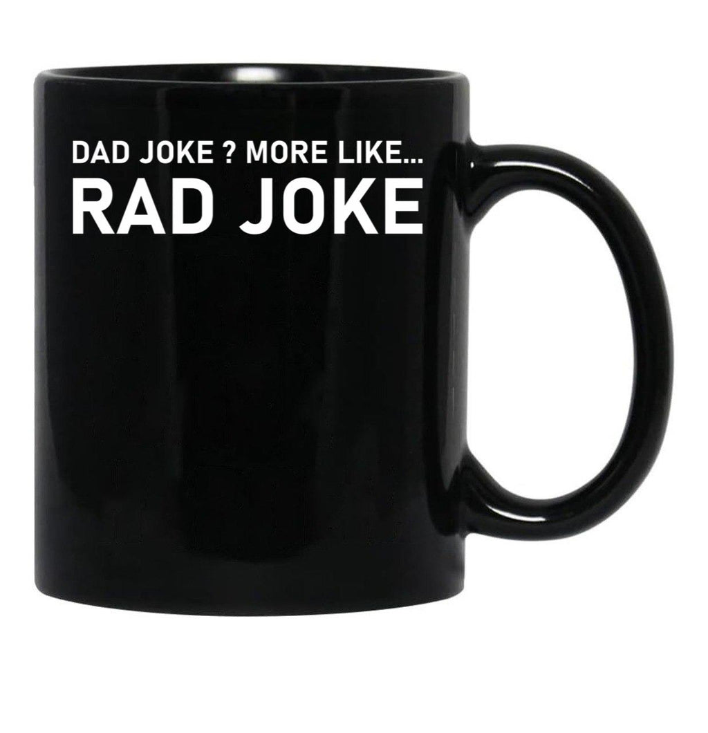 Dad Joke More Like Rad Joke Black Coffee Mug, Gift Coffee Mug - Black
