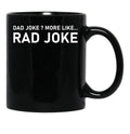 Dad Joke More Like Rad Joke Black Coffee Mug, Gift Coffee Mug - Black