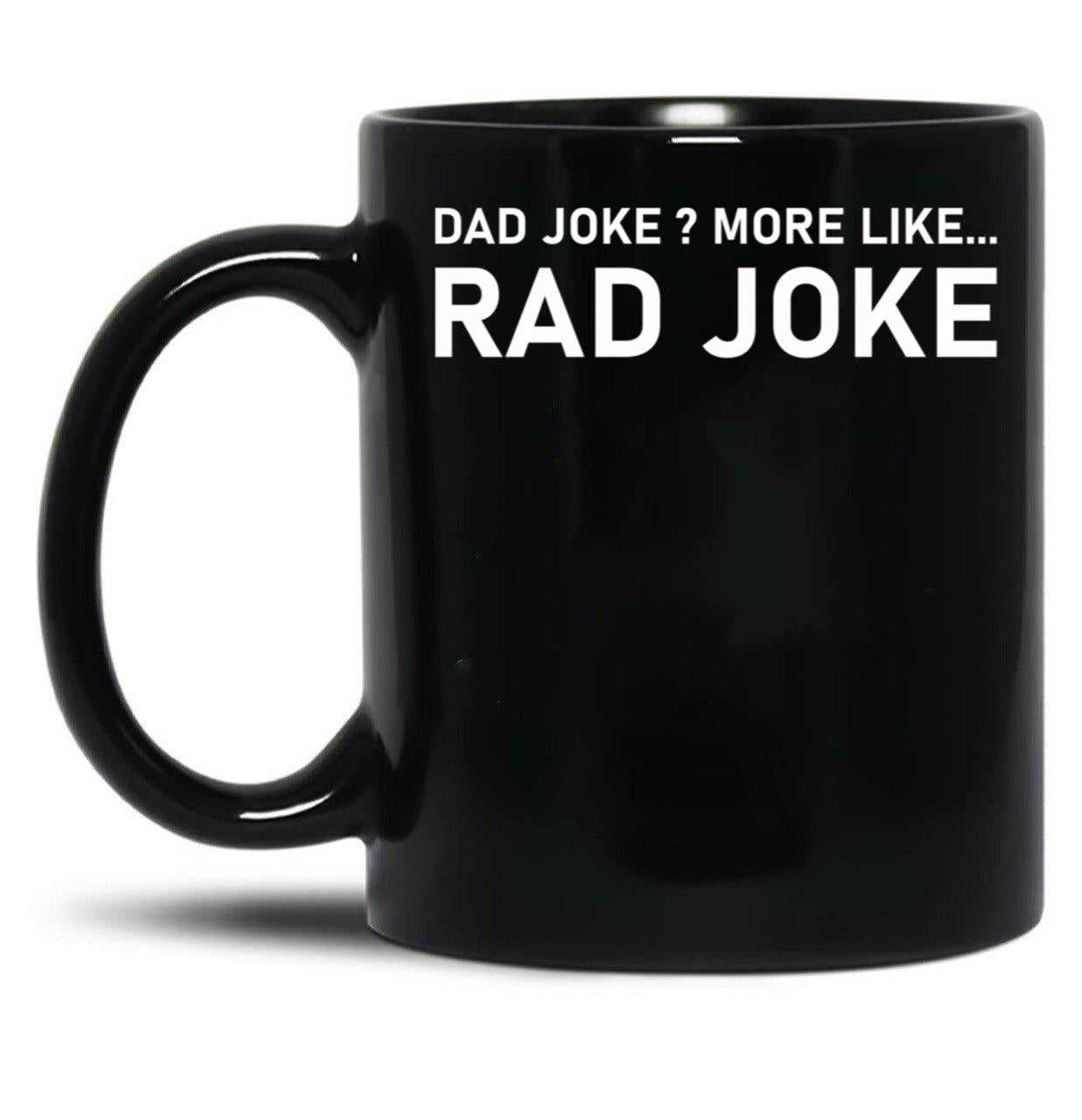 Dad Joke More Like Rad Joke Black Coffee Mug, Gift Coffee Mug - Black
