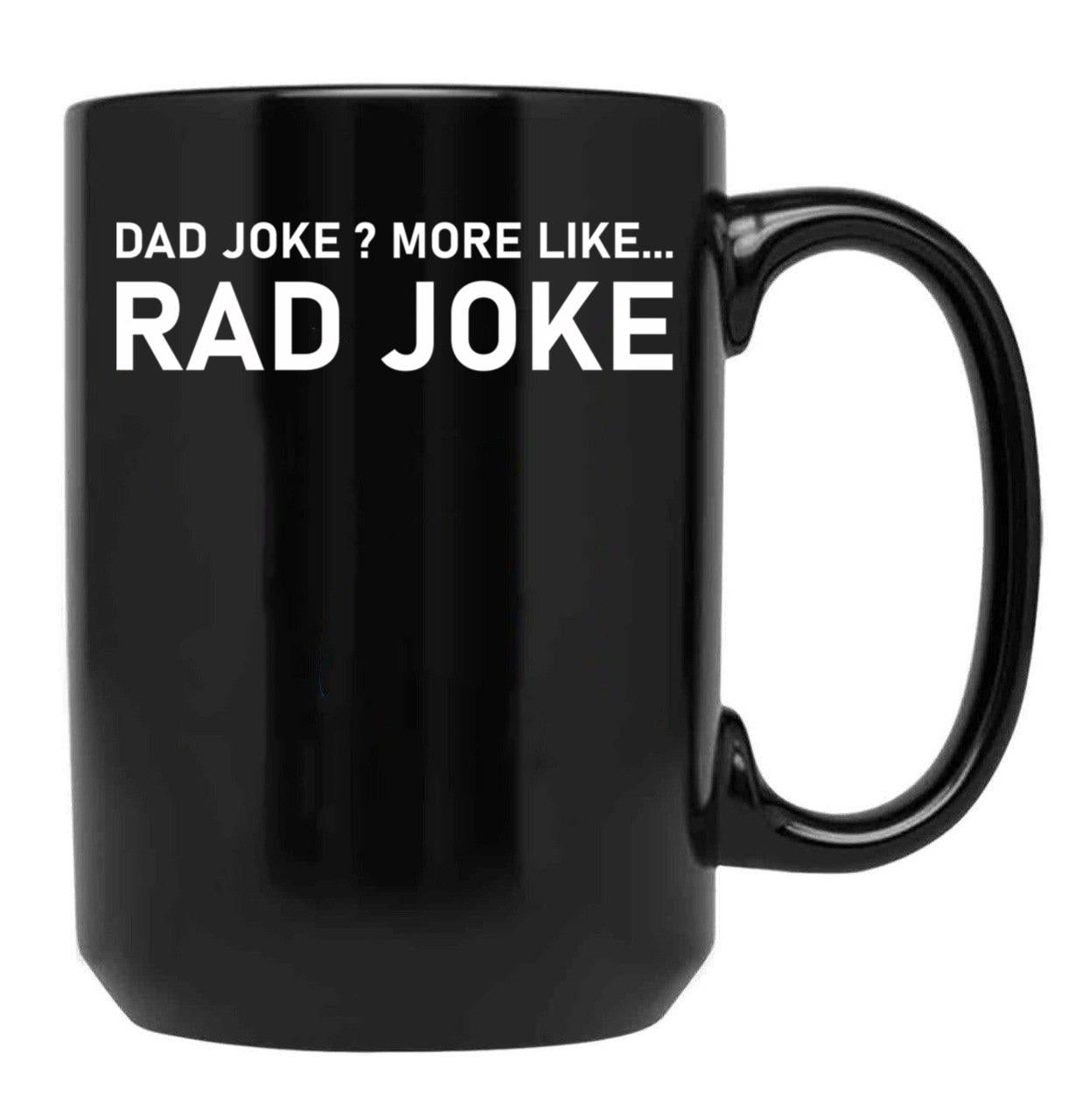 Dad Joke More Like Rad Joke Black Coffee Mug, Gift Coffee Mug
