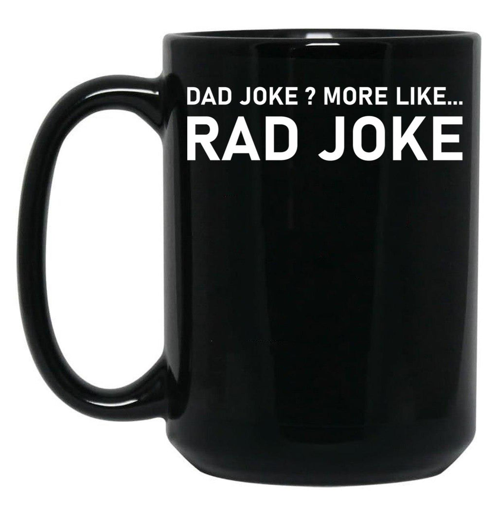 Dad Joke More Like Rad Joke Black Coffee Mug, Gift Coffee Mug