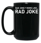 Dad Joke More Like Rad Joke Black Coffee Mug, Gift Coffee Mug