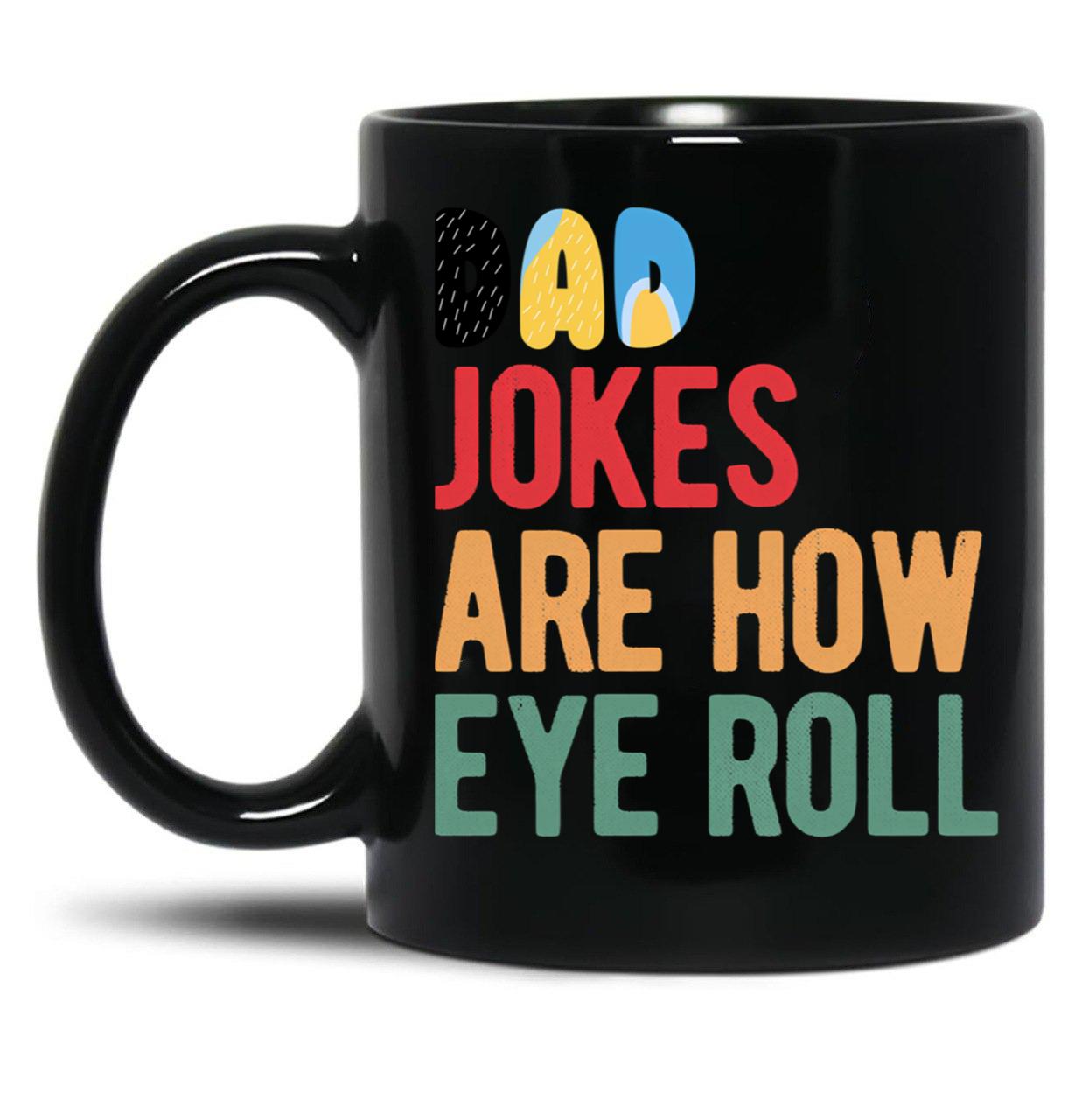 Dad Jokes Are How Eye Roll Funny Bluey-Dad Jokes Day Black Coffee Mug, Gift Coffee Mug - Black