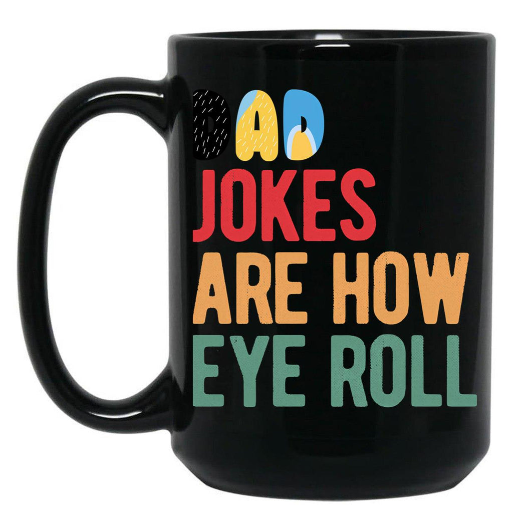 Dad Jokes Are How Eye Roll Funny Bluey-Dad Jokes Day Black Coffee Mug, Gift Coffee Mug