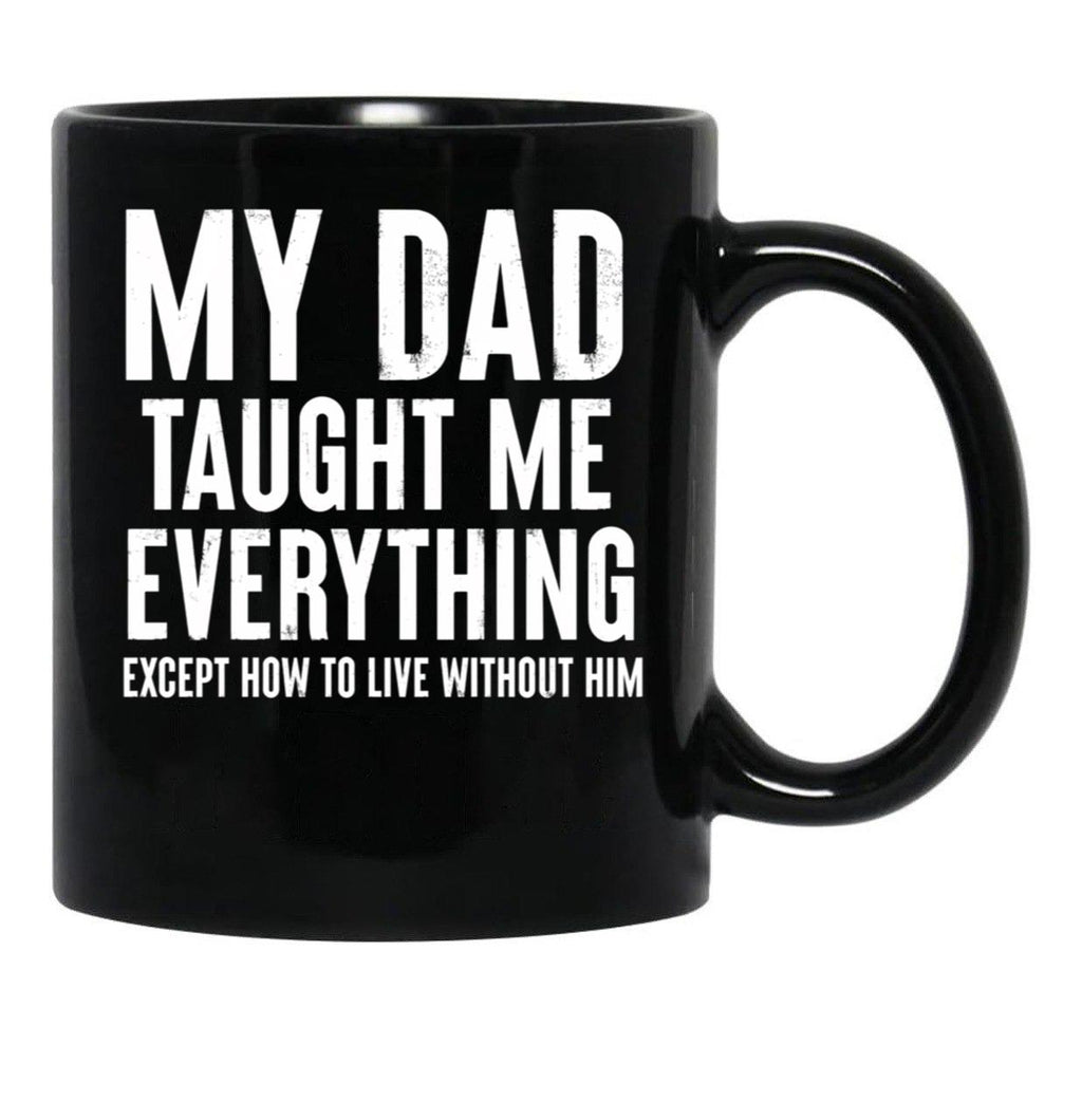 Dad Memorial - My Dad Taught Me Everything Black Coffee Mug - Black