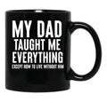 Dad Memorial - My Dad Taught Me Everything Black Coffee Mug - Black