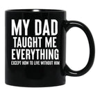 Dad Memorial - My Dad Taught Me Everything Black Coffee Mug - Black