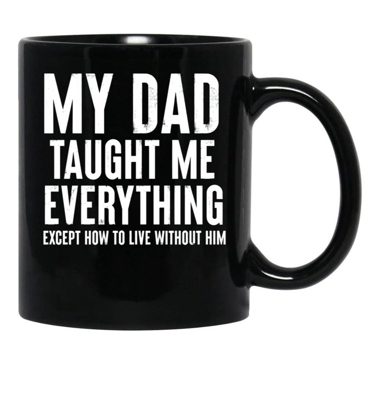 Dad Memorial - My Dad Taught Me Everything Black Coffee Mug - Black