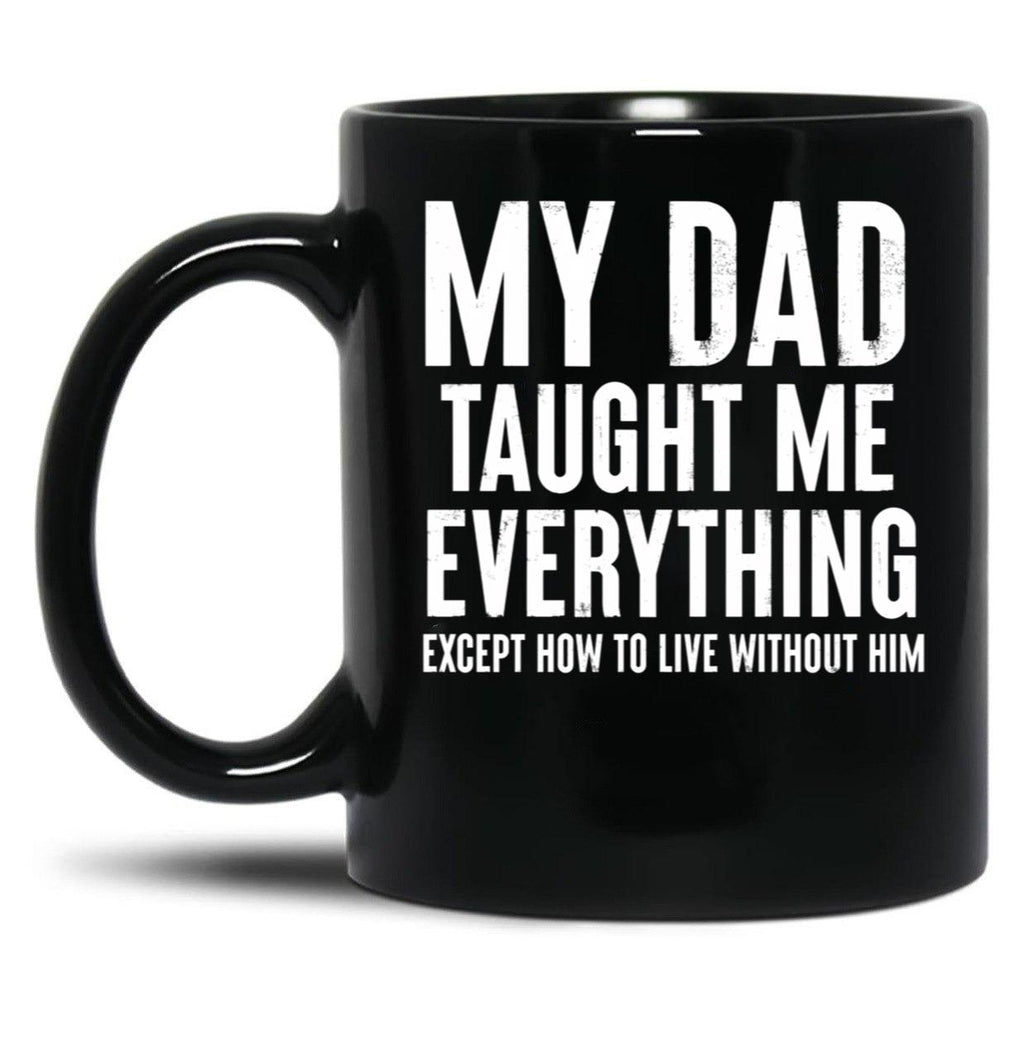 Dad Memorial - My Dad Taught Me Everything Black Coffee Mug