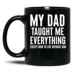 Dad Memorial - My Dad Taught Me Everything Black Coffee Mug