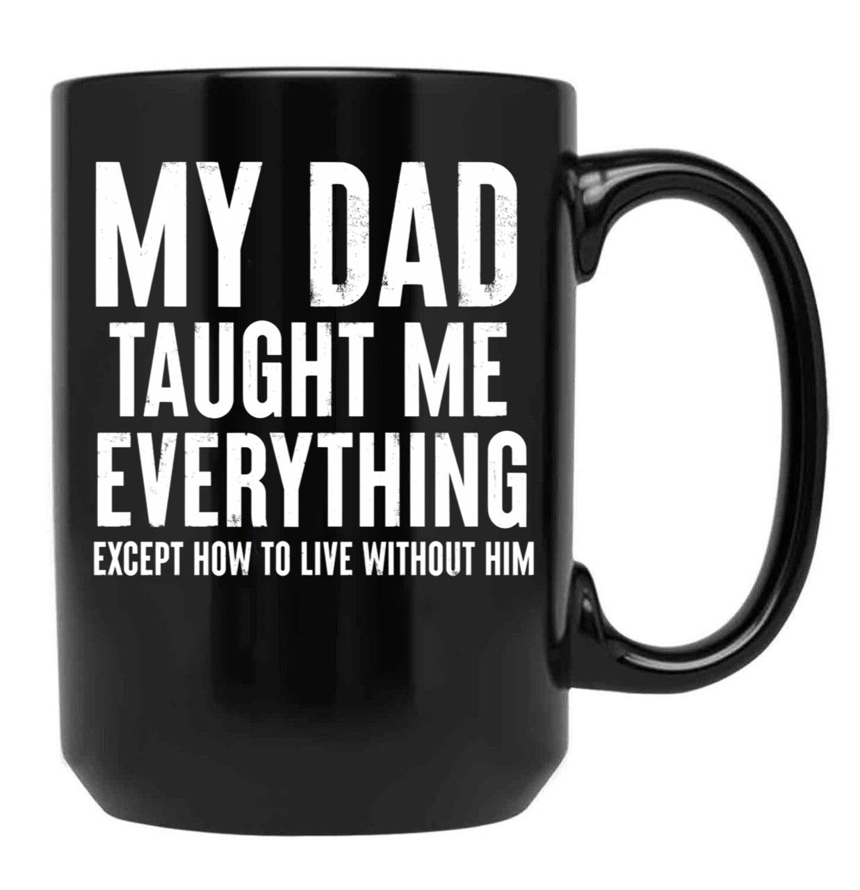 Dad Memorial - My Dad Taught Me Everything Black Coffee Mug - Black