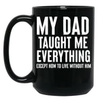 Dad Memorial - My Dad Taught Me Everything Black Coffee Mug