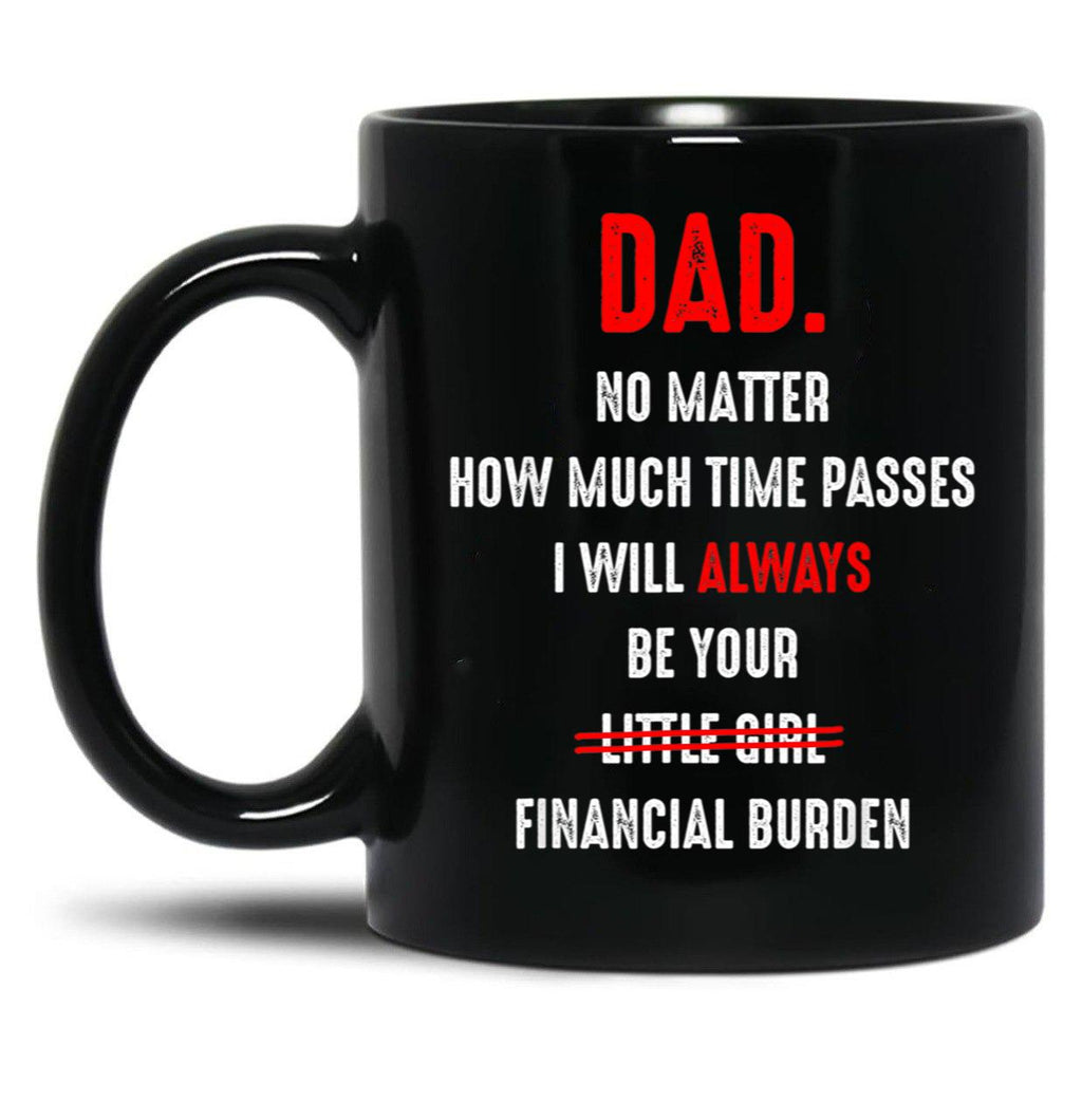 Dad No Matter How Much Time Passes I Will Always Be Your Black Coffee Mug
