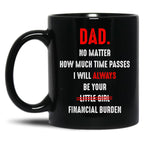Dad No Matter How Much Time Passes I Will Always Be Your Black Coffee Mug