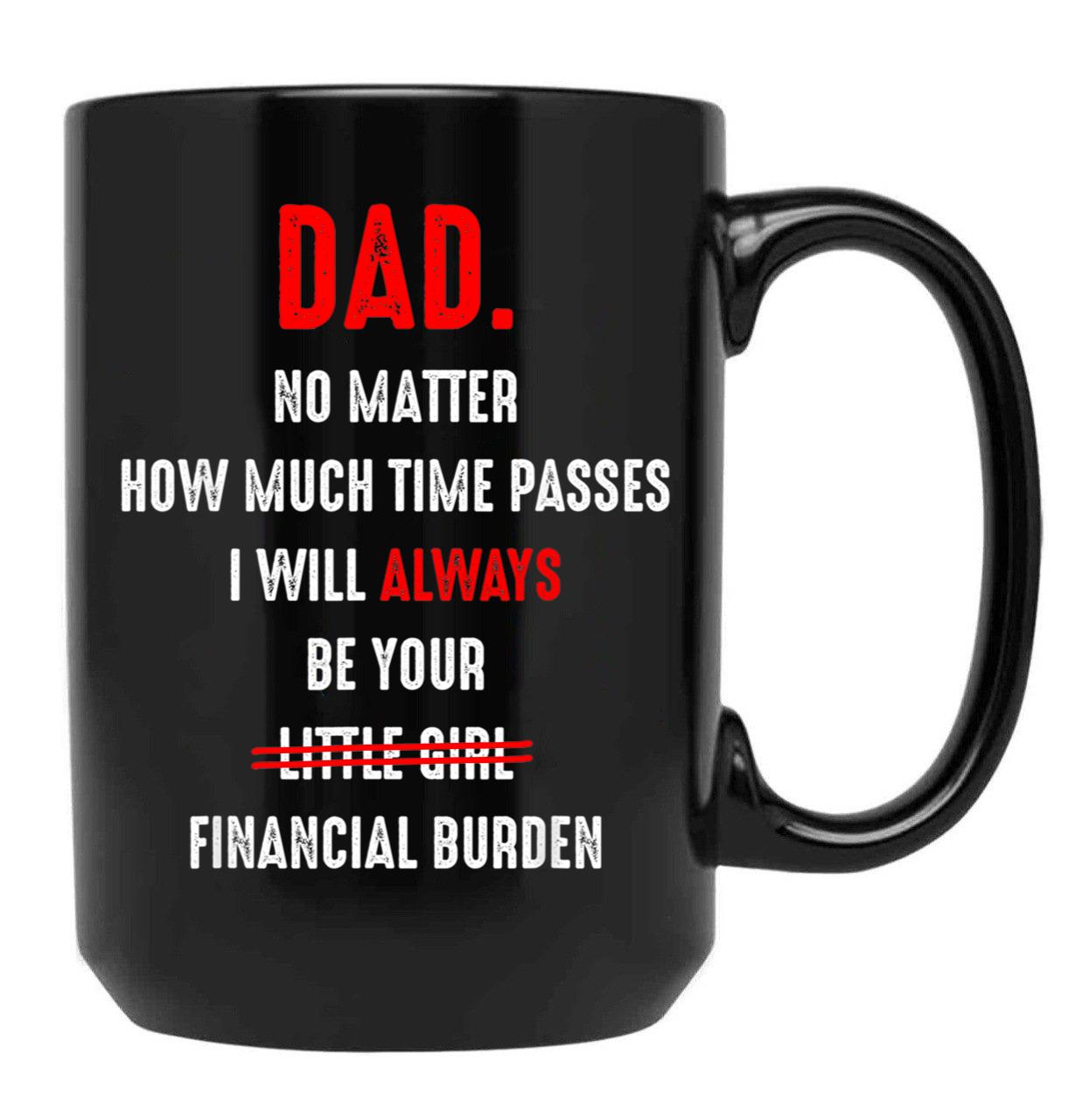 Dad No Matter How Much Time Passes I Will Always Be Your Black Coffee Mug - Black